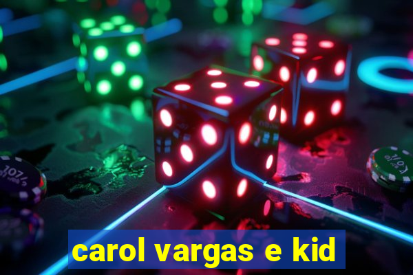 carol vargas e kid